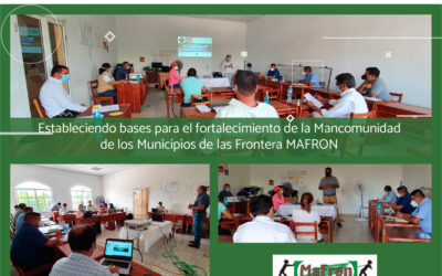 Estableciendo bases para el fortalecimiento de la Mancomunidad  de los Municipios de las Frontera MAFRON